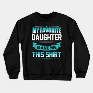 My favorite daughter gave me this shirt Crewneck Sweatshirt